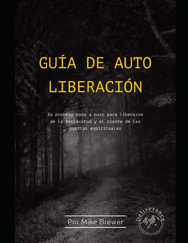 Guía de Auto Liberación Su Proceso Paso a Paso Para Liberarse de la Esclavitud Y El Cierre de Las Puertas Espirituales