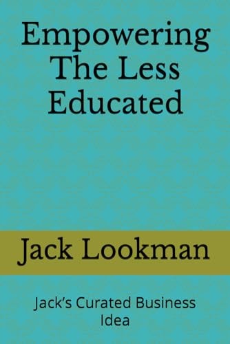 Empowering The Less Educated Jack's Curated Business Idea