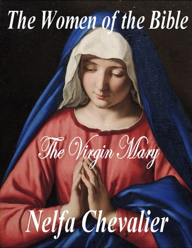 The Women of the Bible The Virgin Mary