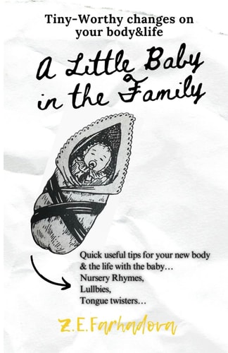 A Little Baby in the Family Quick Useful Tips for Your New Body & the Life with the Baby... Nursery Rhymes, Lullabies, Tongue Twisters...