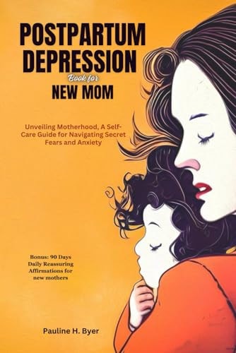 Postpartum Depression Book for New Mom Unveiling Motherhood, A Self-Care Guide for Navigating Secret Fears and Anxiety