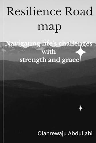 Resilience Road Map Navigating Life's Challenges with Strength and Grace