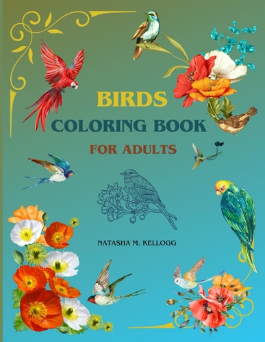 Birds Coloring Book for Adults OWLS, WOODPECKERS, HUMMINGBIRDS & MUCH MORE. 8.5x11