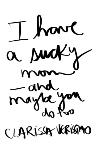 I Have a Sucky Mom And Maybe You Do Too