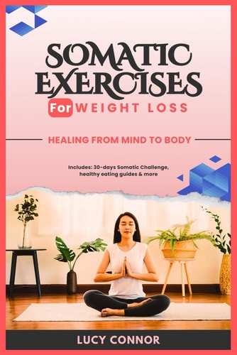 Somatic Exercises for Weight Loss Healing From Mind To Body