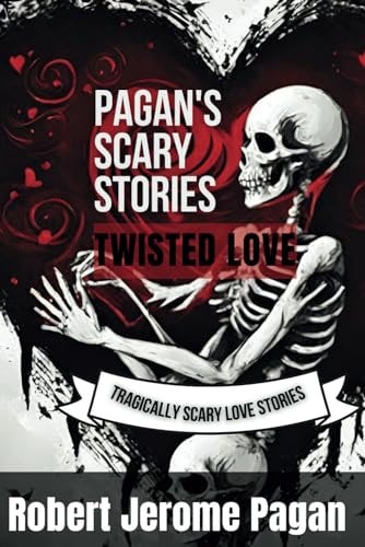 Pagan's Scary Stories Twisted Love: Tragically Scary Love Stories