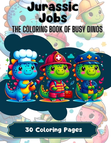 Jurassic Jobs The Coloring Book of Busy Dinos