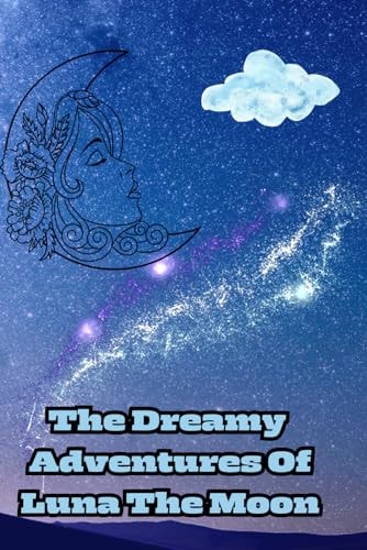 The Dreamy Adventures Of Luna The Moon