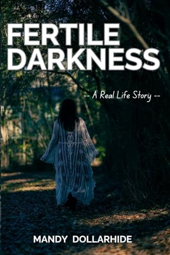 Fertile Darkness A Real Life Story