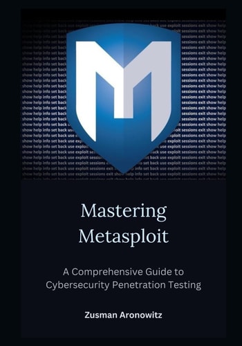 Mastering Metasploit A Comprehensive Guide to Cybersecurity Penetration Testing