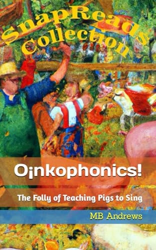 OInkophonics The Folly of Teaching Pigs to Sing