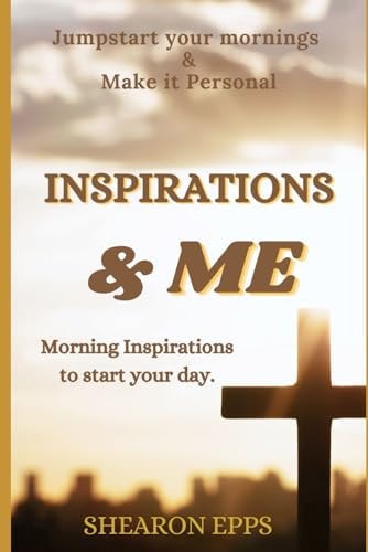 Inspirations and Me Jumpstart Your Mornings and Make it Personal. Morning Inspirations to Start Your Day.