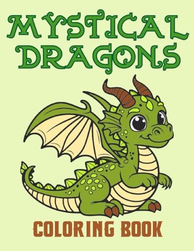 Mystical Dragons Coloring Book Fantasy Creatures! Incredible Dragons Coloring Book for Kids! For Fun and Relaxation!