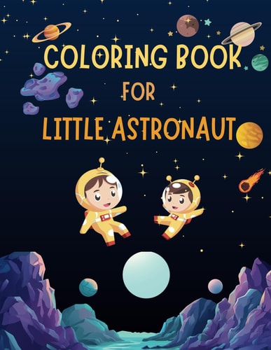 Coloring Book for Little Astronaut Astronaut Adventures Coloring Book: Sparking Creativity in Outer Space