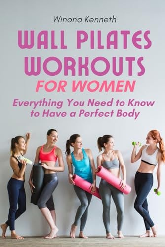 Wall Pilates Workouts For Women Everything You Need to Know to Have a Perfect Body