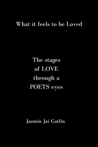 What If Feels to be Loved The Stages of LOVE Thru a POETS Eyes
