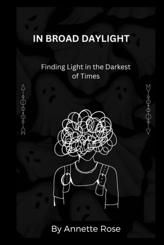 In Broad Daylight Finding Light in the Darkest of Times. A Story of Postnatal Depression and Bipolar Disorder.