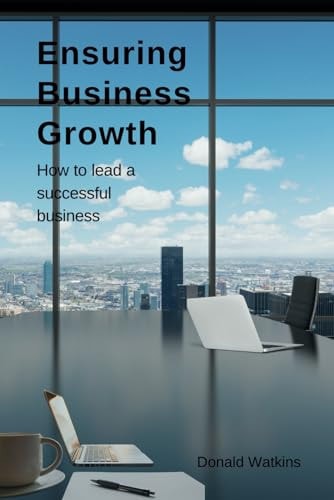 Ensuring Business Growth How to Lead a Successful Business