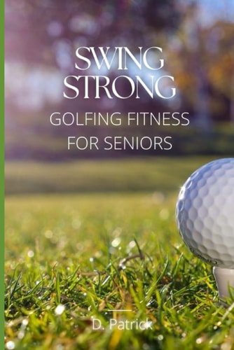Swing Strong Golfing Fitness for Seniors