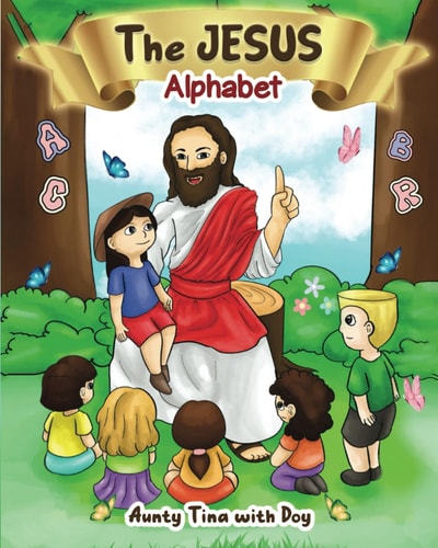 The Jesus Alphabet Discover the Alphabet of Love and Faith with The Jesus Alphabet