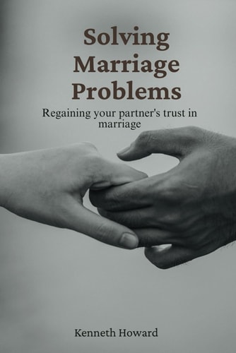 Solving Marriage Problems : Regaining Your Partner's Trust in Marriage