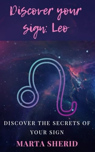 Discover Your Sign Leo: Discover the Hidden Abilities of the Sign, Mysteries, Secrets