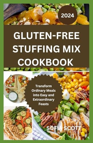 Gluten-Free Stuffing Mix Cookbook 2024 Transform Ordinary Meals Into Easy and Extraordinary Feasts