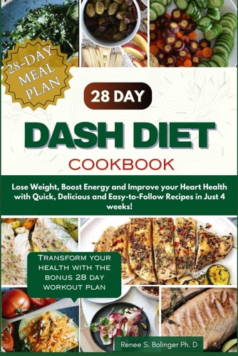 The Complete 28 Day Dash Diet Cookbook Lose Weight, Boost Your Metabolism, and Improve Your Heart Health in Just 4 Weeks with Quick, Delicious, and Easy-to-Follow Recipes and Workouts
