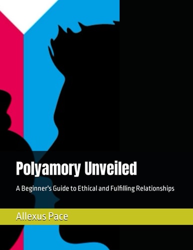 Polyamory Unveiled A Beginner's Guide to Ethical and Fulfilling Relationships