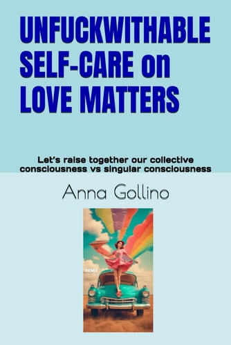 UNFUCKWITHABLE SELF-CARE on LOVE MATTERS Let's Raise Together Our Collective Consciousness Vs Singular Consciousness
