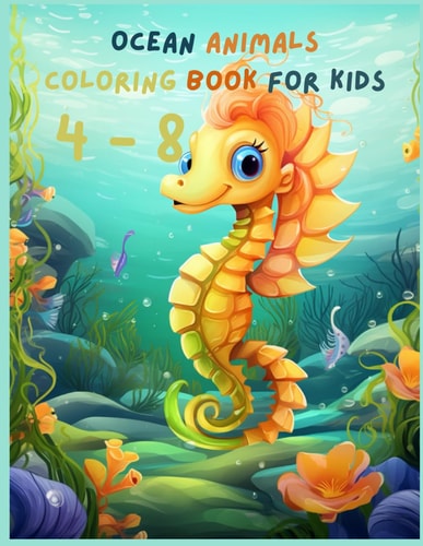 Ocean Animals Coloring Book For Kids Ages 4-8 Dive Into Delight: A Splash of Fun with Our Fin-tastic Ocean Animals Coloring Book (Ages 4-8)!