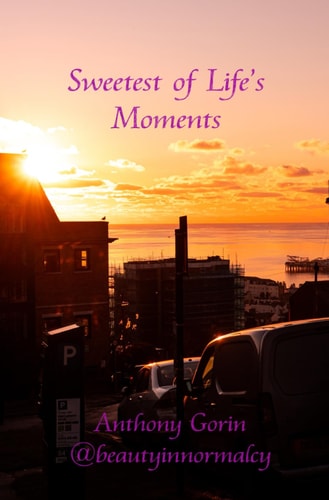 Sweetest of Life's Moments Moments in which You Learn to Live