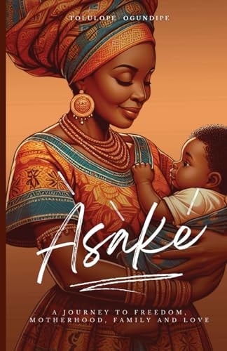 Àsàké (A Journey to Freedom, Motherhood, Family and Love)