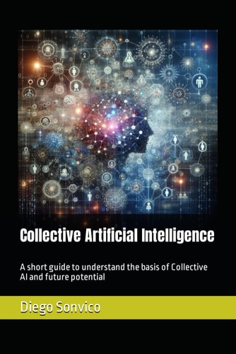Collective Artificial Intelligence A Short Guide to Understand the Basis of Collective AI and Future Potential