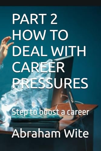 Part 2 How to Deal with Career Pressures Step to Boost a Career