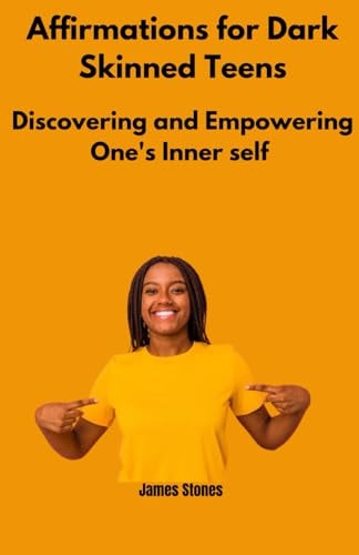 Affirmations for Dark Skinned Teens Discover and Empowering One's Inner Self