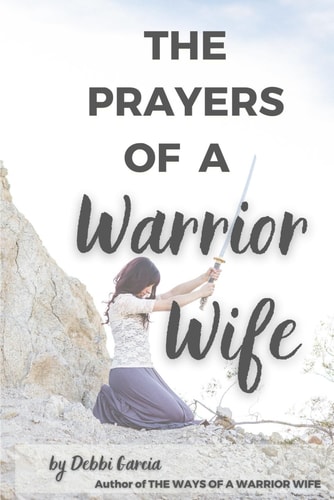 The Prayers of a Warrior Wife A Powerful Prayer Plan for Wives