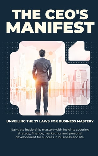 The CEO's Manifest Unveiling the 27 Laws for Business Mastery