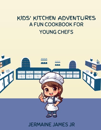 Kid's Kitchen Adventures A Fun Cookbook For Young Chefs