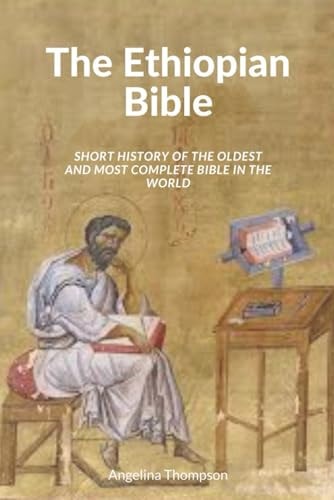 The Ethiopian Bible Short History of the Oldest and Most Complete Bible in The World