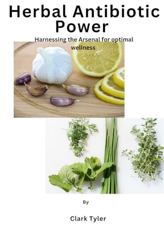 Herbal Antibiotic Power Harnessing the Arsenal for Optimal Wellness