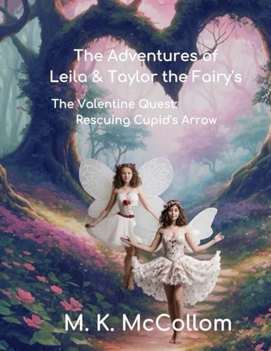 The Adventures of Leila and Taylor The Fairy's The Valentine Quest: Rescuing Cupid's Arrow