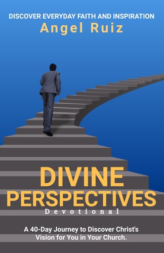 Divine Perspectives A 40-Day Journey to Discover Christ's Vision for You in Your Church