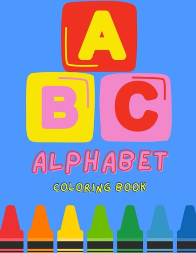 ABC Coloring Book for Toddlers and Kids Ages 1, 2 & 3 Includes Letter Tracing Activity Sheets, Every Day Things To Color and Learn