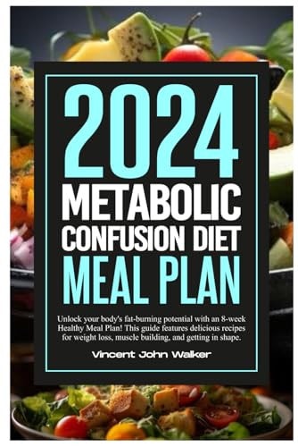 Metabolic Confusion Diet Meal Plan Unlock Your Body's Fat-burning Potential with an 8-week Healthy Meal Plan! This Guide Features Delicious Recipes for Weight Loss, Muscle Building, and Getting in Shape.