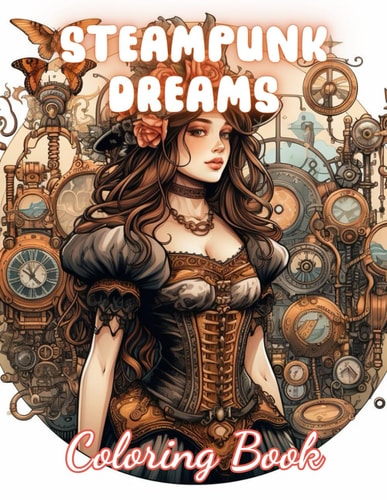 Steampunk Dreams Coloring Book 100+ Unique and Beautiful Designs for All Fans