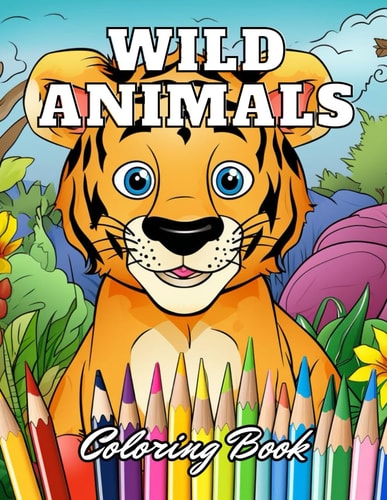 Wild Animals Coloring Book for Kids 100+ New Designs for All Ages