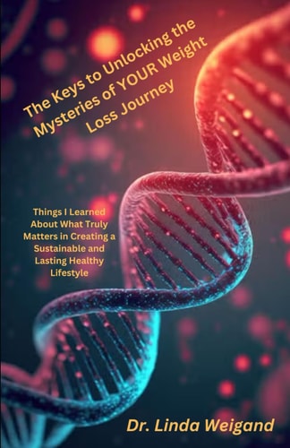 The Keys to Unlocking the Mysteries of Your Weight Loss Journey Things I Learned About What Truly Matters in Creating a Sustainable and Lasting Healthy Lifestyle