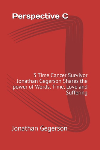 Perspective C 3 Time Cancer Survivor Jonathan Gegerson Shares the Power of Words, Time, Love and Suffering