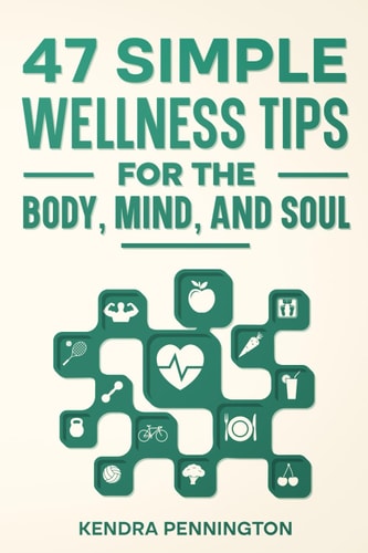 47 Simple Wellness Tips for the Body, Mind, and Soul